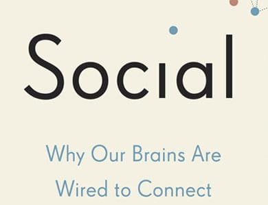 Social: Why Our Brains Are Wired to Connect, Matthew Lieberman